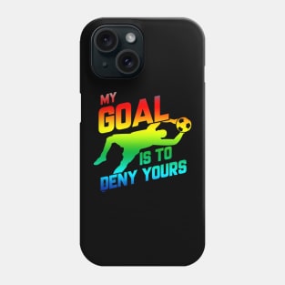 My Goal Is To Deny Yours Rainbow Soccer Goalie Phone Case