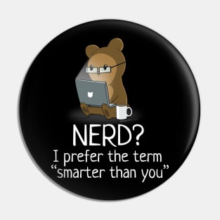 Nerd? I Prefer "Smarter Than You" Pin