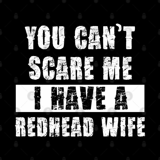 YOU CAN'T SCARE ME I HAVE A REDHEAD WIFE by Pannolinno