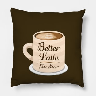 Better Latte Than Never Pillow