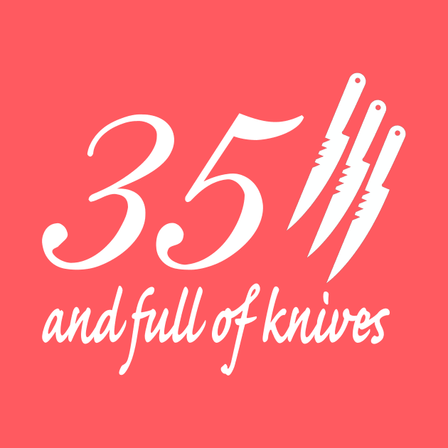 35 and Full of Knives by IHIBILI