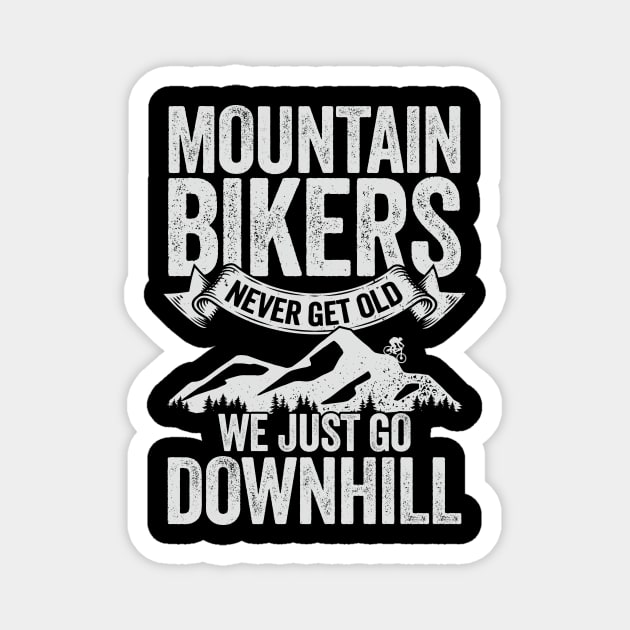 Mountain Bikers Never Get Old We Just Go Downhill Magnet by Dolde08