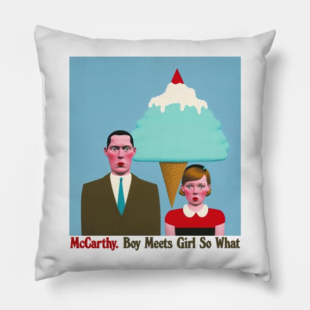 McCarthy - Boy Meets Girl So What - - Original Fan Art Pillow by unknown_pleasures