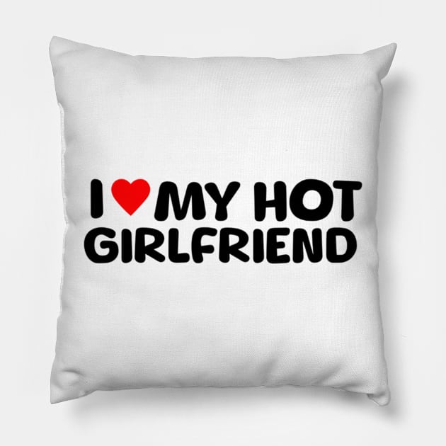 I Love My Hot Girlfriend Pillow by L3GENDS