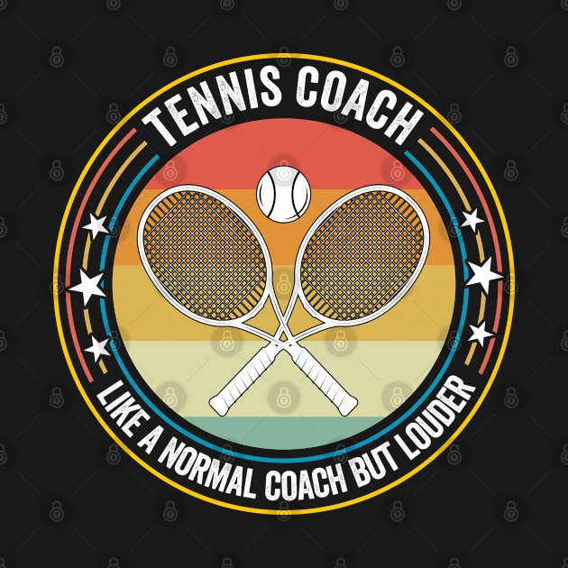 Tennis - Tennis Coach Like A Normal Coach But Louder by Kudostees