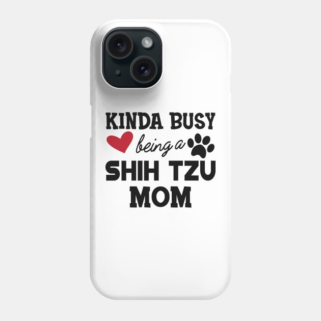 Shih Tzu Dog - Kinda busy being a shih tzu mom Phone Case by KC Happy Shop