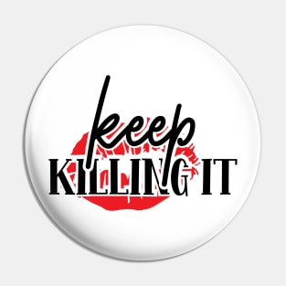 Keep Killing It | Girl Power Shirt | Feminist Shirt Pin