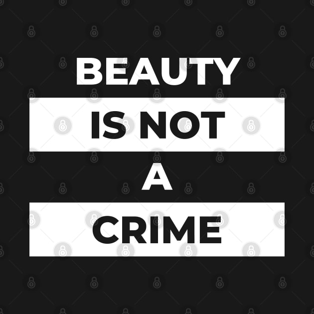 Beauty Is Not A Crime (White Print) by the gulayfather