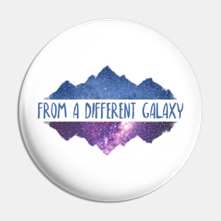 From a Different Galaxy Pin