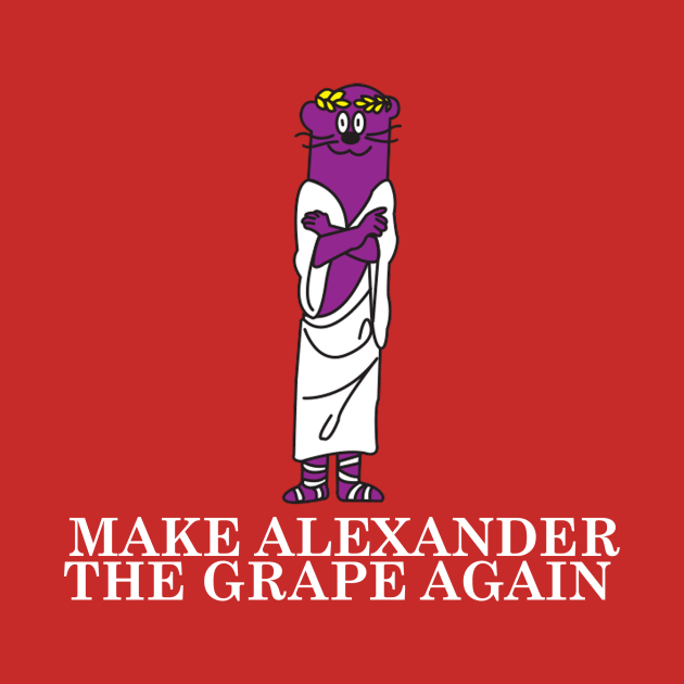 Make Alexander The Grape Again by Bret M. Herholz