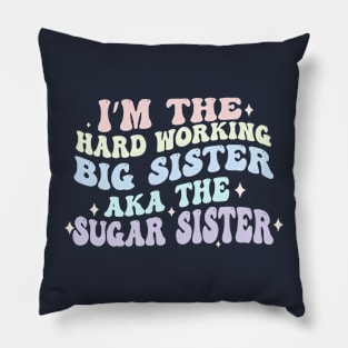 I'm The Hard Working Big Sister Aka The Sugar Sister Pillow