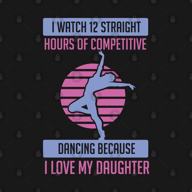 Dancing I Watch 12 Hours Of Dancing Gift Dance Dad by Schimmi