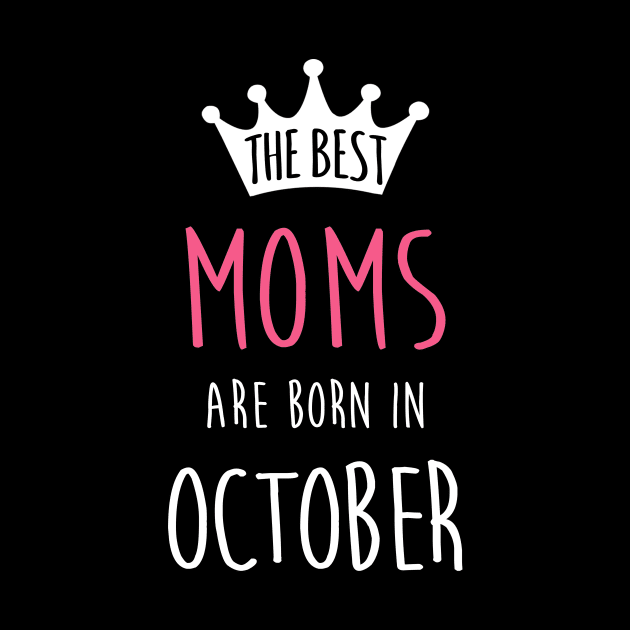 The Best Moms Are Born In October Cool Birthday Halloween Gift by SweetMay
