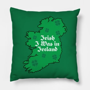 St. Paddy's Irish I was In Ireland Map Pillow