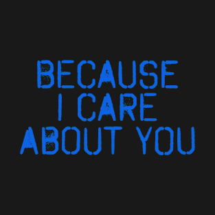 Because I Care About You(Blue) T-Shirt