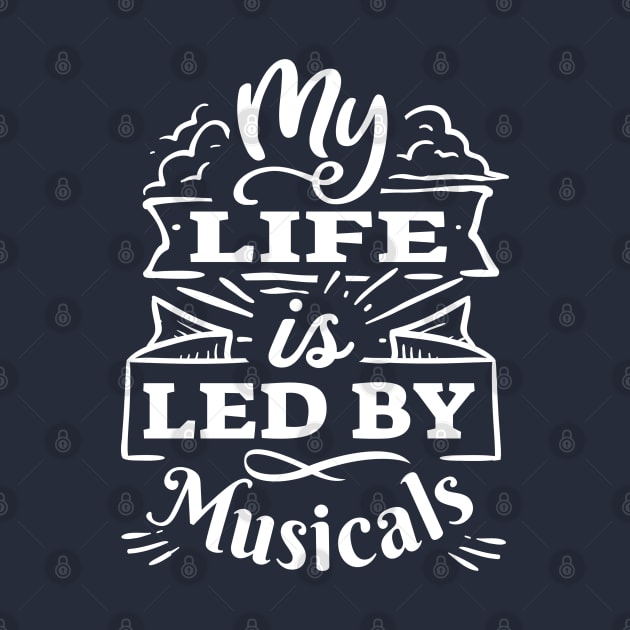 My life is led by musicals | White Print by monoblocpotato