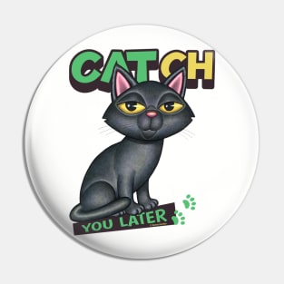 CATch You Later Pin