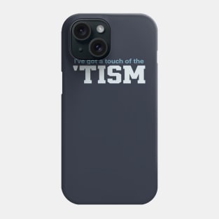 Ive-Got-A-Touch-Of-The-Tism Phone Case