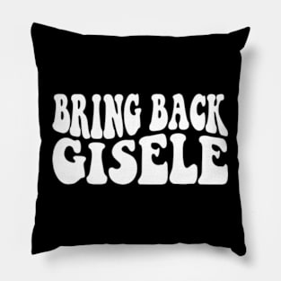 Bring Back Gisele Pillow