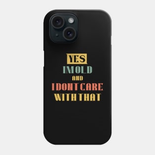 Yes, i'm old and i dont care with that Phone Case