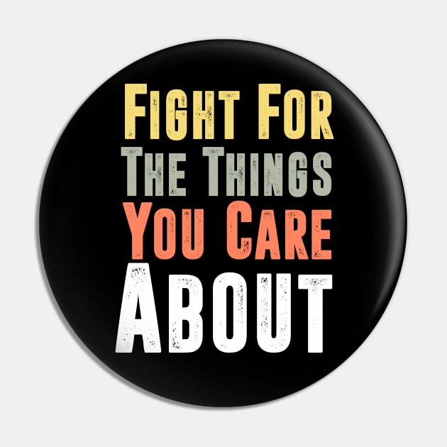 Fight For The Things You Care About Pin by hadlamcom