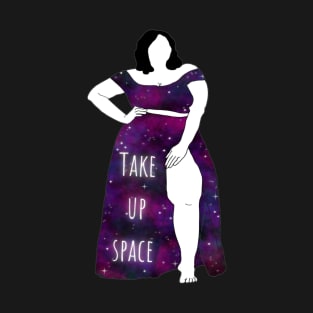 Take up space plus size body positivity galaxy T-Shirt