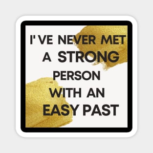 I Have Never Met A Strong Person With An Easy Past Magnet