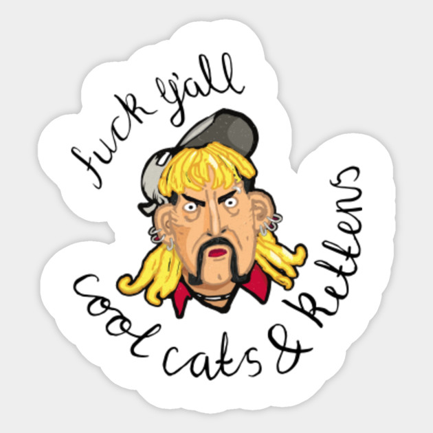 F Ck Y All Cool Cats And Kittens Tiger King Sticker Teepublic