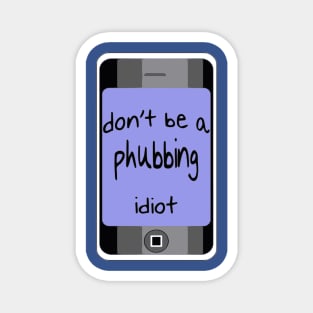 Dont Be A Phubbing Idiot - Against Constant Smart Phone Use Magnet