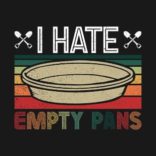 I Hate Empty Pans - Gold Panning Mining T-Shirt