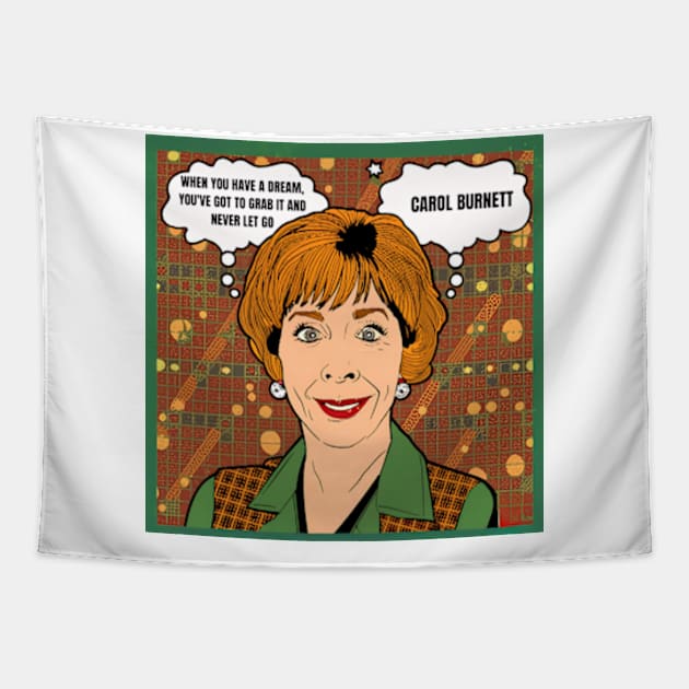 When you have a dream, you've got to grab it and never let go - carol burnett, the carol burnett show, carol burnett show complete series  carol burnett Tapestry by StyleTops