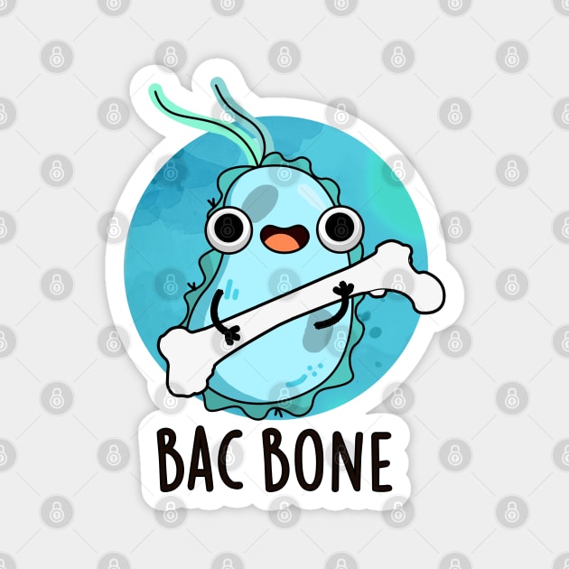 Bac Bone Cute Bacteria Pun Magnet by punnybone