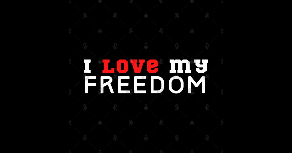 I Love My Freedom I Love My Freedom TShirt TeePublic