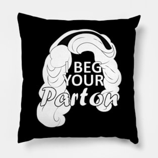 i beg your parton Pillow