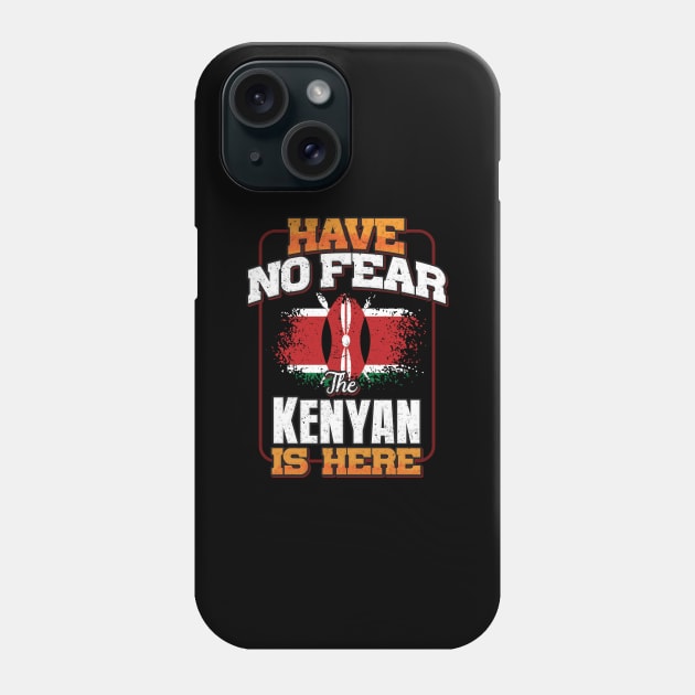 Kenyan Flag  Have No Fear The Kenyan Is Here - Gift for Kenyan From Kenya Phone Case by Country Flags