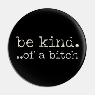 Be-kind-of-a-bitch Pin