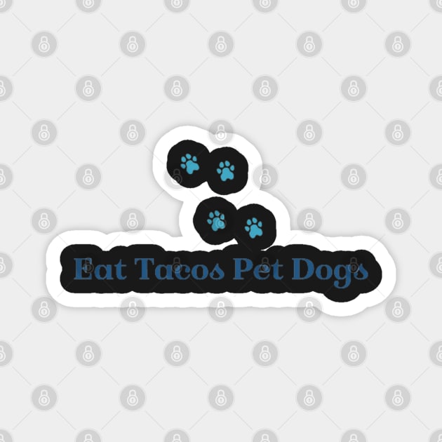 Eat Tacos Pet Dogs now Magnet by SR8891