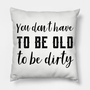 Funny Old To Be Dirty Joke Pillow