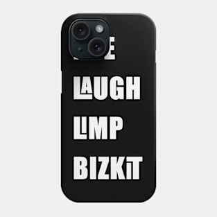 Live Laugh Limp Bizkit Phone Case