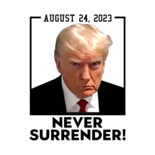 Donald Trump Mug shot august 24 2023 Never Surrender T-Shirt