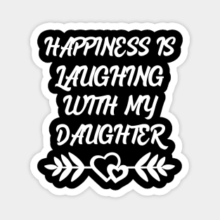 Happiness is laughing with my daughter Magnet