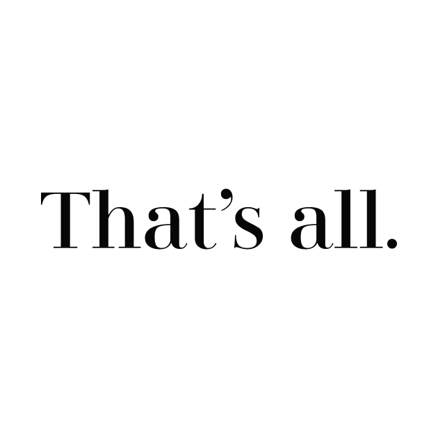 Thats all. by Madebykale