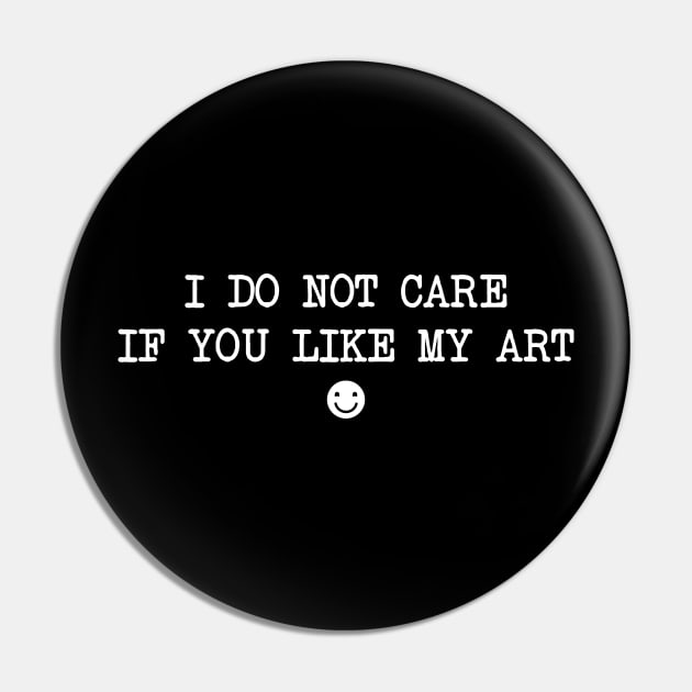 I do not care if you like my art Pin by TriciaRobinsonIllustration