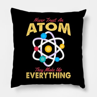 Never Trust An Atom They Make Up Everything Pillow