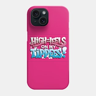 High Heels on my Tippees Phone Case