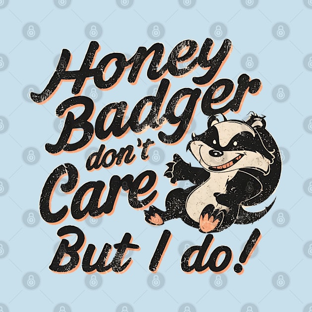 Honey Badger Don't Care But I Do by NomiCrafts