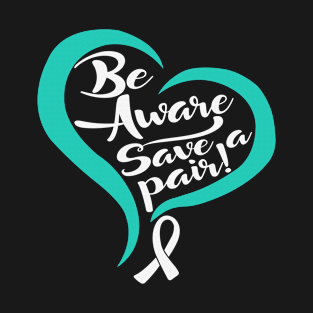 Be Aware Save a Pair PCOS Awareness Teal Ribbon Warrior Support Survivor T-Shirt