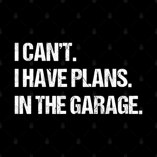 I Can't I Have Plans In The Garage, Funny Car Mechanic Retro by uglygiftideas