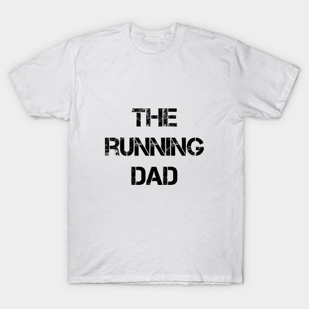 The Running Dad Running T Shirt Teepublic