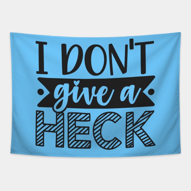 I Don't Give A Heck Sarcastic Shirt and Designs Tapestry by TruckerJunk